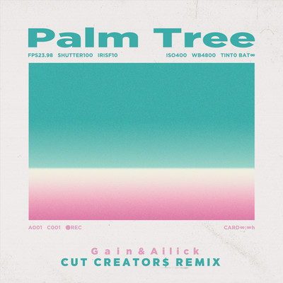 Palm Tree - CUT CREATOR$ Remix/Gain & Ailick