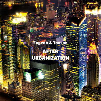 アルバム/AFTER URBANIZATION/Fugenn & Tooson