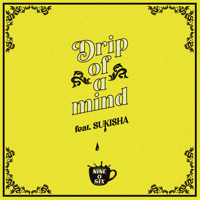 Drip of a mind (feat. SUKISHA)/906 ／ Nine-O-Six