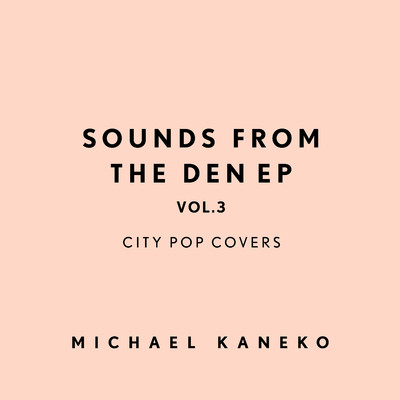 アルバム/Sounds From The Den EP vol.3: City Pop Covers/Michael Kaneko