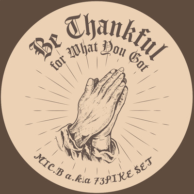 シングル/Be Thankful for What You Got/MIC.B A.K.A 73PIKE SET