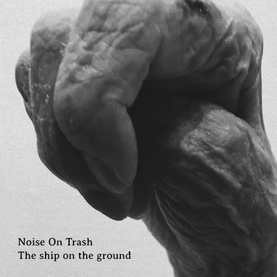 The ship on the ground/Noise on Trash