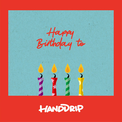 HAPPY BIRTHDAY TO/HAND DRIP