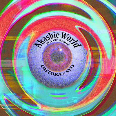 Akashic World (SYO VIP Remix)/OHTORA