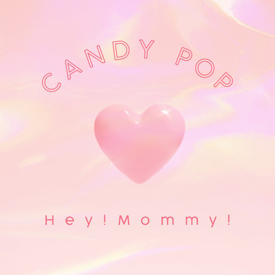 CANDY POP/Hey！Mommy！