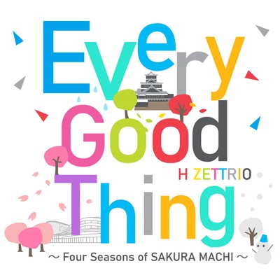 シングル/Every Good Thing 〜Four Seasons of SAKURA MACHI〜/H ZETTRIO