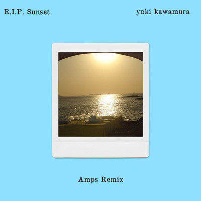 R.I.P Sunset (Amps Balearic Night Remix)/Yuki Kawamura