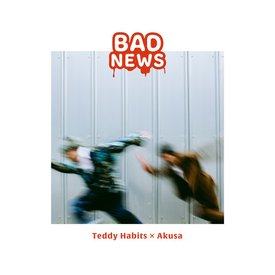 BAD NEWS/Teddy Habits × Akusa