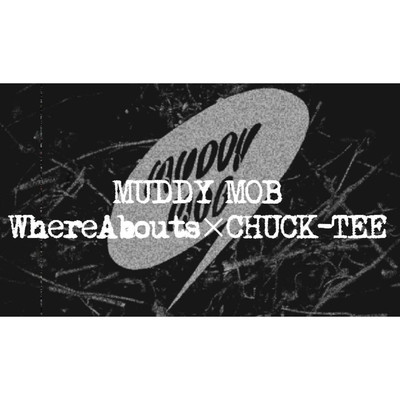 MUDDY MOB/WhereAbouts×CHUCK-TEE