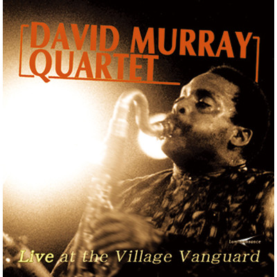 アルバム/LIVE AT THE VILLAGE VANGUARD/DAVID MURRAY QUARTET