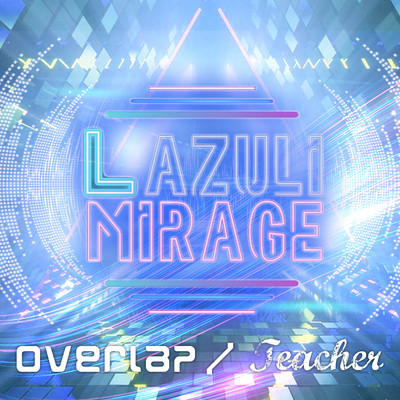 Overlap／Teachre/Lazuli mirage