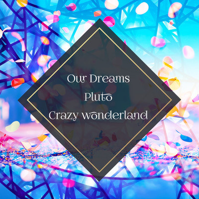 Our Dreams ／ Pluto ／ Crazy Wonderland/室田瑞希
