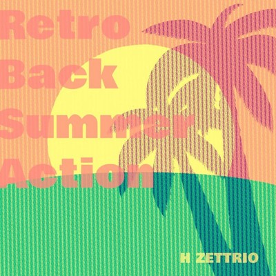 Retro Back Summer Action/H ZETTRIO