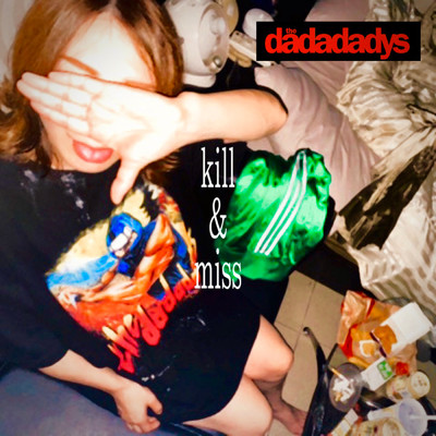 シングル/kill&miss/the dadadadys