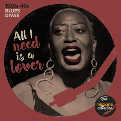 All I Need Is A Lover: 1920's-40's Blues Divas/Record Collector