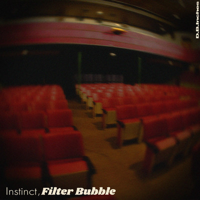 Instinct, Filter Bubble/D.B.Inches