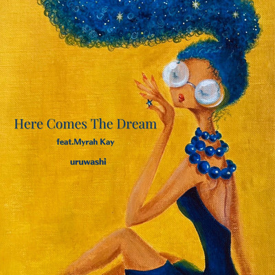 Here Comes The Dream feat. Myrah Kay/uruwashi