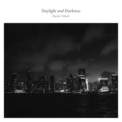 Daylight and Darkness/トベタ・バジュン