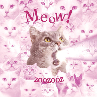 Meow！/ZOOZOOZ