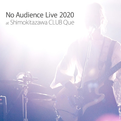 No Audience Live 2020 at Shimokitazawa CLUB Que/ピロカルピン