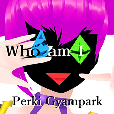 Who am I/ペルキ・ギャンパーク