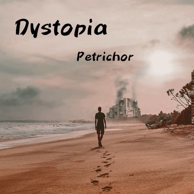 Dystopia/Petrichor