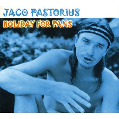 Holiday For Pans Comprehensive Brand New Edition/Jaco Pastorius