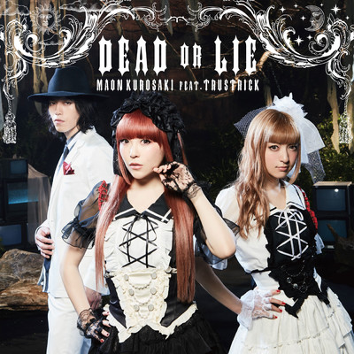 DEAD OR LIE/黒崎真音feat.TRUSTRICK