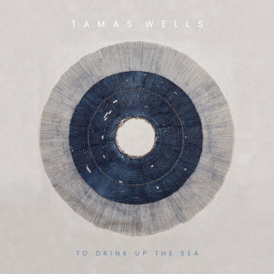 To Drink up the Sea/Tamas Wells