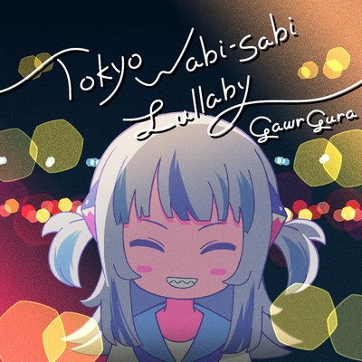 シングル/Tokyo Wabi-Sabi Lullaby/Gawr Gura