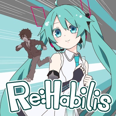 Re:Habilis/LamazeP feat. 初音ミク