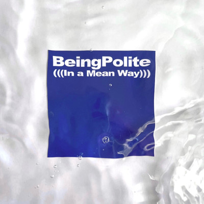 Being Polite (In a Mean Way)/天国姑娘
