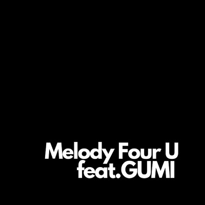 シングル/Melody Four U feat. GUMI/Nanase
