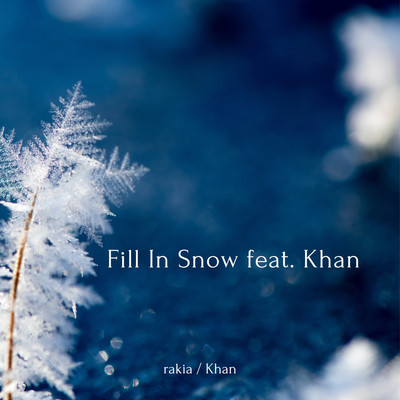 Fill In Snow feat. Khan/rakia