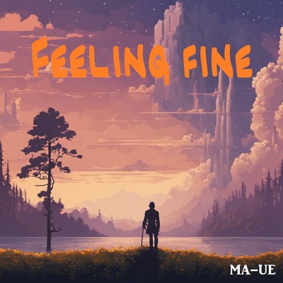 Feeling fine/ma-ue