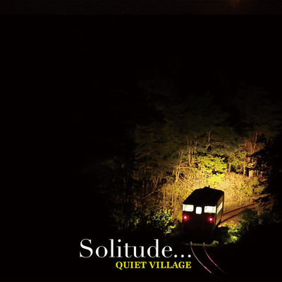 Solitude…/QUIET VILLAGE
