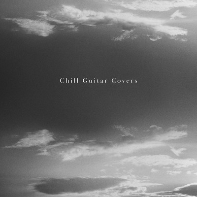 アルバム/Chill Guitar Covers/関口シンゴ