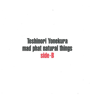 mad phat natural things sideB/米倉利紀