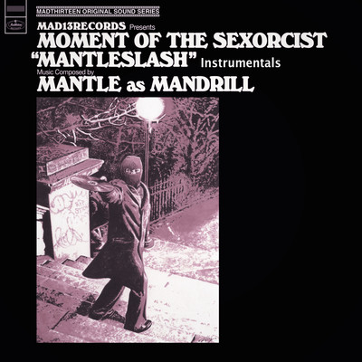 MOMENT OF THE SEXORCIST ”MANTLESLASH” [INSTRUMENTALS]/MANTLE as MANDRILL