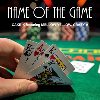 NAME OF THE GAME feat. MELLOW YELLOW, CRAZY-A/CAKE-K