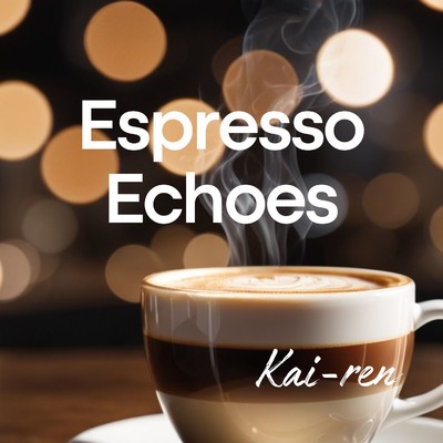 Espresso Echoes/Kai-ren