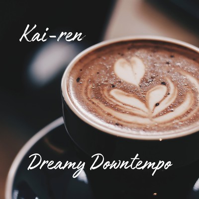 Dreamy Downtempo/Kai-ren