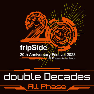 シングル/double Decades＜All Phase＞(20th Anniversary Festival)/fripSide