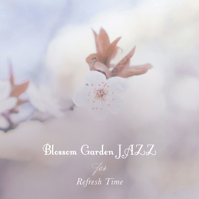 Blossom Garden JAZZ for Refresh Time/JAZZ PARADISE