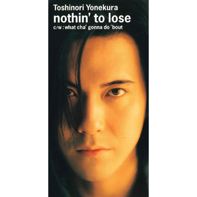 nothin' to lose/米倉利紀