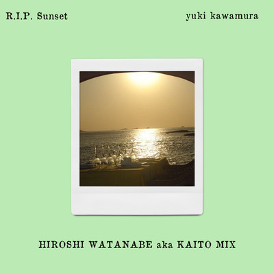 R.I.P. Sunset(HIROSHI WATANABE aka KAITO MIX)/Yuki Kawamura