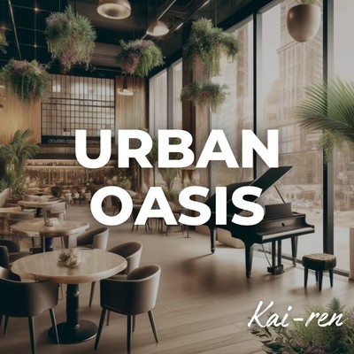 Urban Oasis/Kai-ren