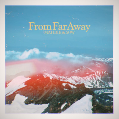 From Far Away/MAHBIE & 5OW