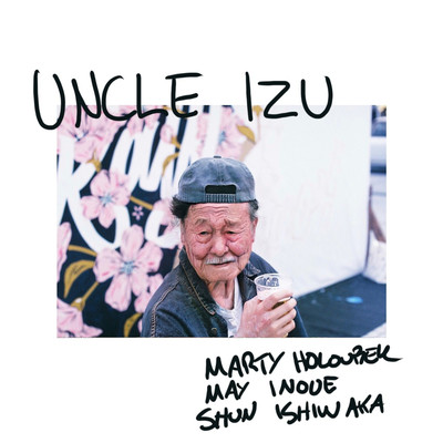 Uncle Izu (feat. May Inoue & Shun Ishiwaka)/Marty Holoubek