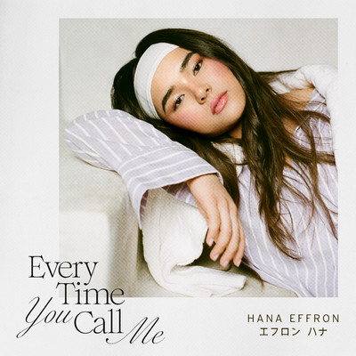 シングル/Every Time You Call Me/Hana Effron